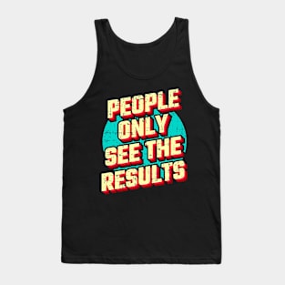 People only see the results Tank Top